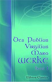 Cover of: Des Publius Virgilius Maro Werke: Band 1. Ländliche Gedichte und Anhang