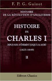 Cover of: Histoire de la révolution d'Angleterre. Histoire de Charles I depuis son avènement jusqu'à sa mort (1625-1649): Volume 2