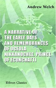 A narrative of the early days and remembrances of Oceola Nikkanochee, prince of Econchatti by Andrew Welch