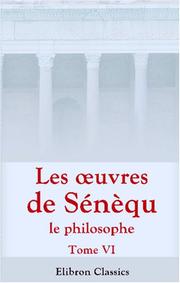 Cover of: Les uvres de Sénèque le philosophe: Avec des notes de critique, d\'histoire et de littérature. Tome 6