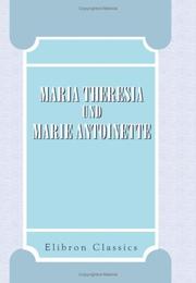 Cover of: Maria Theresia und Marie Antoinette: Ihr Briefwechsel während der Jahre 1770-1780. Herausgegeben von Alfred Ritter von Arneth