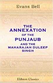 The annexation of the Punjaub, and the Maharajah Duleep Singh by Evans Bell