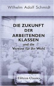 Cover of: Die Zukunft der arbeitenden Klassen und die Vereine für ihr Wohl: Eine Mahnung an die Zeitgenossen