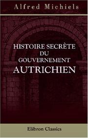 Cover of: Histoire secrète du gouvernement autrichien by Alfred Michiels