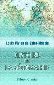 Cover of: Histoire de la géographie et des découvertes géographiques depuis les temps les plus reculés jusqu\'à nos jours by Louis Vivien de Saint-Martin