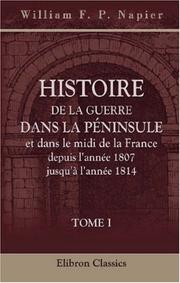 Cover of: Histoire de la guerre dans la Péninsule et dans le midi de la France, depuis l\'année 1807 jusqu\'à l\'année 1814: Tome 1