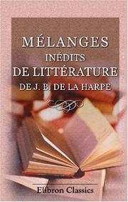 Cover of: Mélanges inédits de littérature de J. B. de La Harpe, recueillis par J. B. Salgues; pouvant servir de suite au Cours de littérature