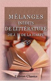 Cover of: Mélanges inédits de littérature de J. B. de La Harpe, recueillis par J. B. Salgues; pouvant servir de suite au Cours de littérature by Jean-François de La Harpe