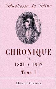Cover of: Chronique de 1831 à 1862: Publiée avec des annotations et un Index biographique par la princesse Radziwill née Castellane. Tome 1. 1831 - 1835