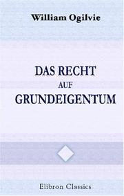 Cover of: Das Recht auf Grundeigentum: Mit einer einleitenden Abhandlung:\'Bodenreformer früherer Zeiten\' von Georg Adler