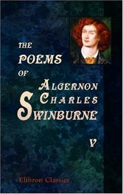 Cover of: The Poems of Algernon Charles Swinburne: In Six Volumes.. Volume 5: Studies in Song; A Century of Roundels; Sonnets on English Dramatic Poets; The Heptalogia, etc