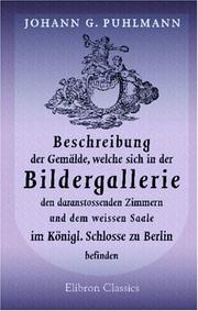 Cover of: Beschreibung der Gemälde, welche sich in der Bildergallerie, den daranstossenden Zimmern, und dem weissen Saale im Königl. Schlosse zu Berlin befinden