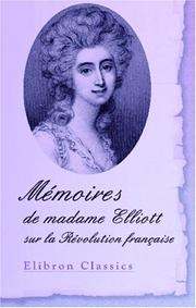 Cover of: Mémoires de madame Elliott sur la Révolution française: Traduits de l\'anglais par le Cte De Baillon avec une appréciation critique par M. Sainte-Beuve