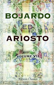 Cover of: Bojardo ed Ariosto. Orlando Innamorato di Bojardo. Orlando Furioso di Ariosto. With an essay on the romantic narrative poetry of the Italians, memoirs, ... Furioso, Cantos IX to XXII, and notes by Lodovico Ariosto