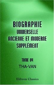 Cover of: Biographie Universelle Ancienne et Moderne: Supplýýment, Tome 84: Tha-Van