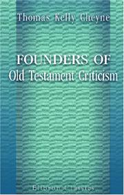 Cover of: Founders of Old Testament Criticism by Thomas Kelly Cheyne, Thomas Kelly Cheyne