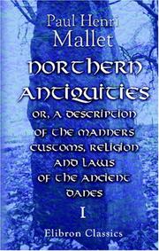 Cover of: Northern Antiquities: or, a Description of the Manners, Customs, Religion and Laws of the Ancient Danes: Including Those of Our Own Saxon Ancestors. Volume 1