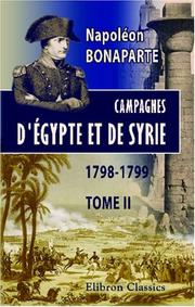 Cover of: Guerre d\'Orient. Campagnes d\'Égypte et de Syrie, 1798-1799: Mémoires pour servir à l\'histoire de Napoléon, dictés par lui-même à Sainte-Hélène, et publiés par le général Bertrand. Tome 2