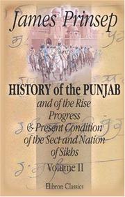 Cover of: History of the Punjab, and of the Rise, Progress, & Present Condition of the Sect and Nation of the Sikhs by James Prinsep