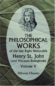 Cover of: The Philosophical Works of the Late Right Honorable Henry St. John, Lord Viscount Bolingbroke: Volume 5