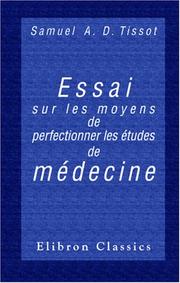 Cover of: Essai sur les moyens de perfectionner les études de médecine by S. A. D. Tissot