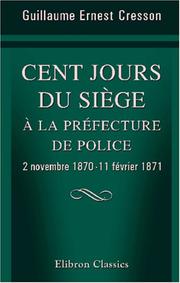 Cover of: Cent jours du siège à la préfecture de police: 2 novembre 1870 -11 février 1871