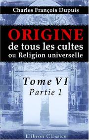 Cover of: Origine de tous les cultes, ou Religion universelle by Charles François Dupuis, Charles François Dupuis