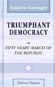 Cover of: Triumphant Democracy; or, Fifty Years' March of the Republic by Andrew Carnegie