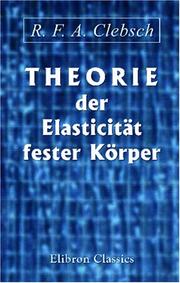 Cover of: Theorie der Elasticität fester Körper by Alfred Clebsch
