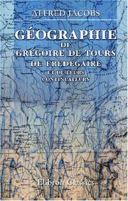 Cover of: Géographie de Grégoire de Tours de Frédégaire et de leurs continuateurs by Alfred Jacobs