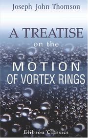 Cover of: A treatise on the motion of vortex rings: An essay to which the Adams Prize was adjudged in 1882, in the University of Cambridge