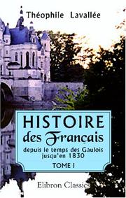 Cover of: Histoire des Français depuis le temps des Gaulois jusqu\'en 1830: Tome premier. Histoire des Gaulois - Histoire des Francs-Histoire des Français jusqu\'en 1328