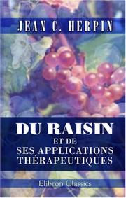 Cover of: Du raisin et de ses applications thérapeutiques: Études sur la médication par les raisins connue sous le nom de cure aux raisins ou ampélothérapie