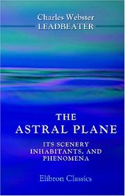 Cover of: The Astral Plane. Its Scenery, Inhabitants, and Phenomena