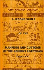 Cover of: A Second Series of the Manners and Customs of the Ancient Egyptians, Including Their Religion, Agriculture, &c by John Gardner Wilkinson