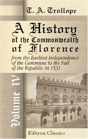 Cover of: A History of the Commonwealth of Florence, from the Earliest Independence of the Commune to the Fall of the Republic in 1531: Volume 4