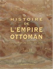 Cover of: Histoire de l&apos;Empire Ottoman, depuis son origine jusqu&apos;a nos jours: Traduit de l&apos;allemand, sur la deuxième édition par M. Dochez. Tome 2