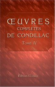 Cover of: oeuvres complètes de Condillac, revues, corrigées par l\'auteur, et imprimées sur ses manuscrits autographes by Étienne Bonnot de Condillac, Étienne Bonnot de Condillac