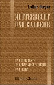 Mutterrecht und Raubehe und ihre Reste im germanischen Recht und Leben by Lothar Dargun