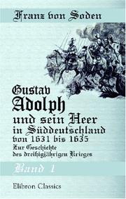 Cover of: Gustav Adolph und sein Heer in Süddeutschland von 1631 bis 1635. Zur Geschichte des dreißigjährigen Krieges: Band 1. Von Gustav Adolphs Erscheinen in Süddeutschland bis zu seinem Tod. 1631 bis 1632