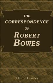 Cover of: The Correspondence of Robert Bowes of Aske, Esquire, the Ambassador of Queen Elizabeth in the Court of Scorland