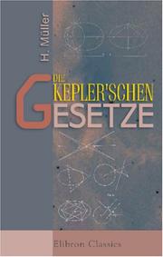 Cover of: Die Kepler'schen Gesetze: Eine neue elementare Ableitung derselben aus dem Newton'schen Anziehungsgesetze