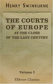 Cover of: The Courts of Europe at the Close of the Last Century by Henry Swinburne