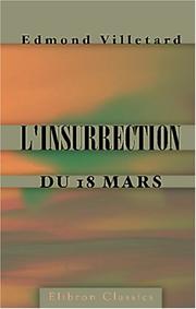 Cover of: L\'insurrection du 18 mars: Extraits des dépositions recueillies par la Commission d\'enquête. Classés, discutés et résumés par Edmond Villetard