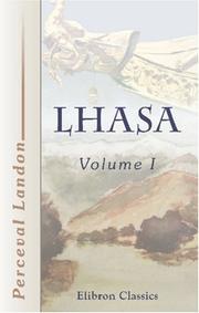 Cover of: Lhasa: An Account of the Country and People of Central Tibet and of the Progress of the Mission Sent There by the English Government in the Year 1903-4. Volume 1