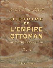 Cover of: Histoire de l&apos;Empire Ottoman, depuis son origine jusqu&apos;a nos jours by Joseph von Hammer-Purgstall