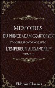 Cover of: Mémoires du prince Adam Czartoryski et correspondance avec l\'empereur Alexandre Ier: Préface de M. Ch. de Mazade. Tome 2