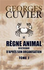 Cover of: Le règne animal distribué d\'après son organisation by Baron Georges Cuvier, Baron Georges Cuvier