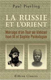 Cover of: La Russie et l\'Orient: Mariage d\'un Tsar au Vatican. Ivan III et Sophie Paléologue