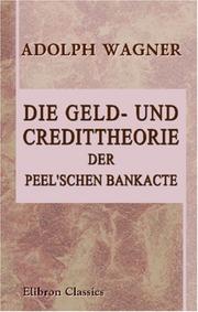 Cover of: Die Geld- und Credittheorie der Peel\'schen Bankacte by Adolf Heinrich Gotthilf Wagner